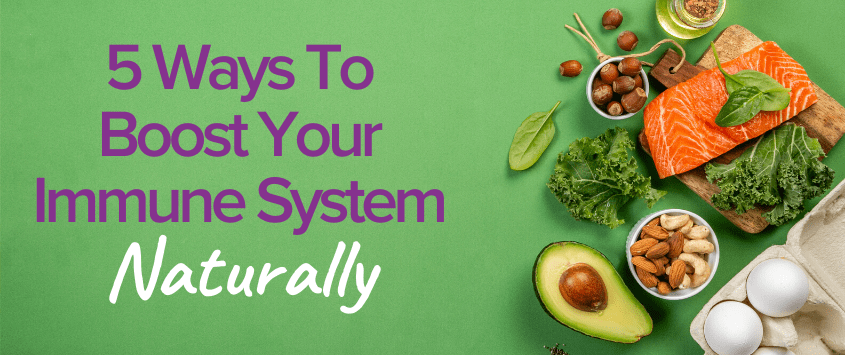 How Can I Boost My Immune System Naturally
