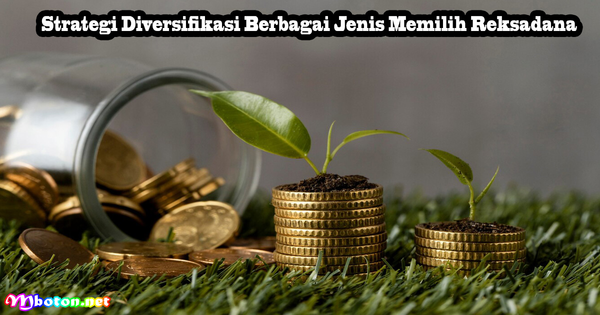 Cara Memilih Reksa Dana Yang Tepat Untuk Investasi