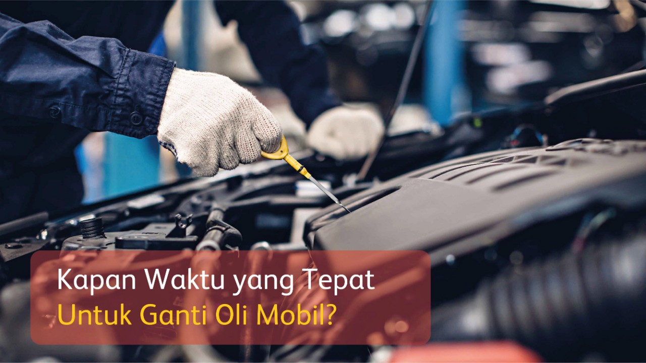 Kapan Waktu Yang Tepat Untuk Mengganti Oli Mobil