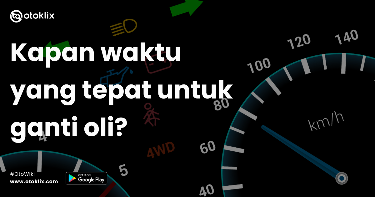 Kapan Waktu Yang Tepat Untuk Mengganti Oli Mobil